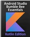 Android Studio Bumble Bee Essentials - Kotlin Edition