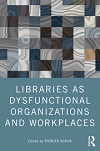 Libraries as dysfunctional organizations and workplaces